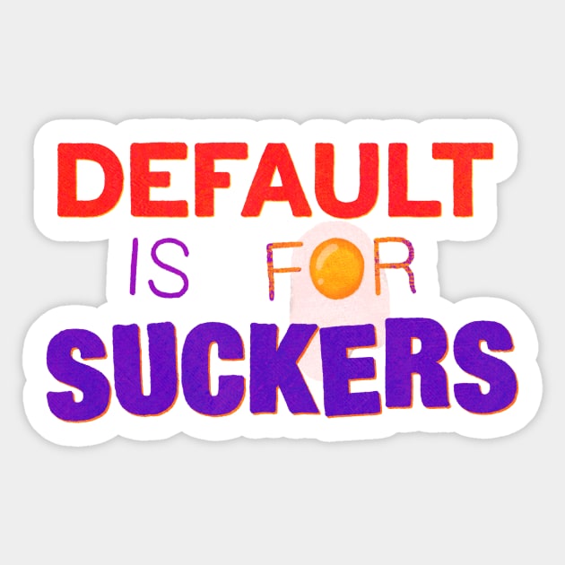 Default is for Suckers Sticker by Surplusweird